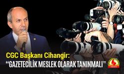 CGC Başkanı Cihangir: “Gazetecilik Meslek Olarak Tanınmalı"