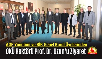 AGF Yönetimi ve BİK Genel Kurul Üyelerinden OKÜ Rektörü Uzun’a Ziyaret
